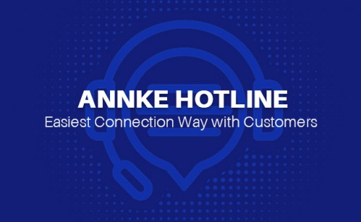 ANNKE Service Center Adds Hotline to Provide an Easy and Instant Connection Way With Customers