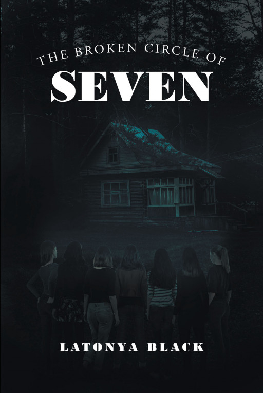 Author Latonya Black's New Book 'The Broken Circle of Seven' is a Compelling Story About a Group of Scared Women Working Together to Face Their Demons