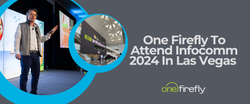One Firefly to Attend InfoComm 2024 in Las Vegas