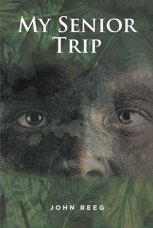 John Reeg's New Book 'My Senior Trip' Is a compelling coming-of-age story about a young man who experiences the reality of war at a pivotal time in his life