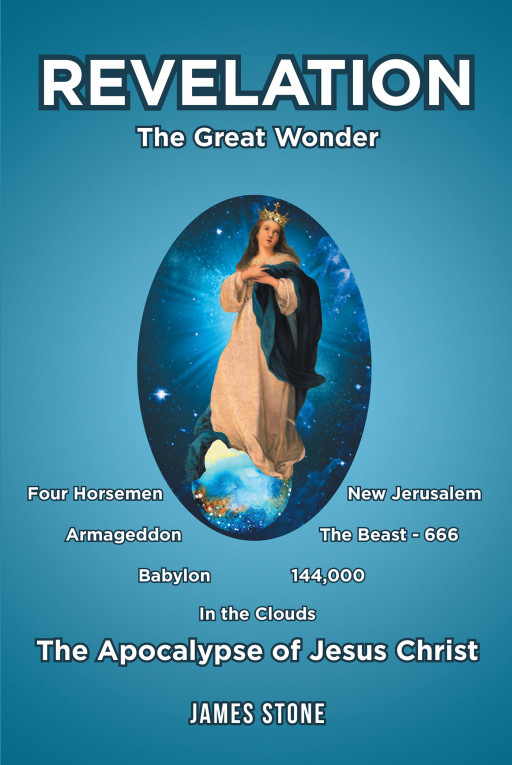 Author James Stone's new book, 'REVELATION: The Great Wonder' is a captivating tale that sheds new light on the book of Revelation in the Bible