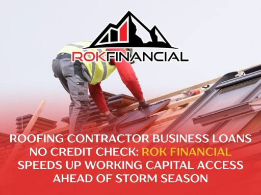 Roofing Contractor Business Loans No Credit Check: ROK Financial Speeds Up Working Capital Access Ahead of Storm Season