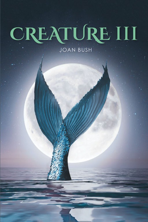 Joan Bush's New Book 'Creature III: The Call' is a Riveting Novel That Depicts the Experiences of a Family as They Find Themselves Caught Up in an Adventure of Destiny