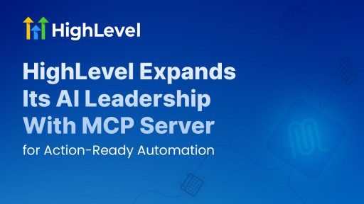 HighLevel Expands Its AI Leadership With MCP Server for Action-Ready Automation