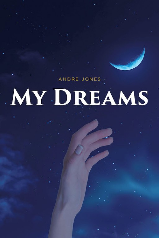 Andre Jones' New Book 'My Dreams' is an Interesting Read That Helps One Find the Key to Uncover the Mysteries of Dreams