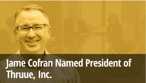 Jame Cofran Named President of THRUUE, Inc.